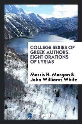 Book cover for College Series of Greek Authors. Eight Orations of Lysias