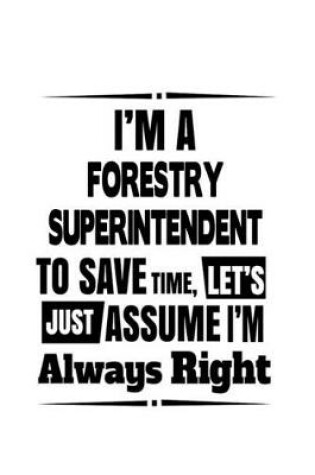 Cover of I'm A Forestry Superintendent To Save Time, Let's Assume That I'm Always Right