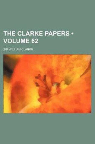 Cover of The Clarke Papers (Volume 62)