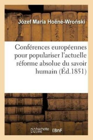 Cover of Conférences Européennes Pour Populariser l'Actuelle Réforme Absolue Du Savoir Humain