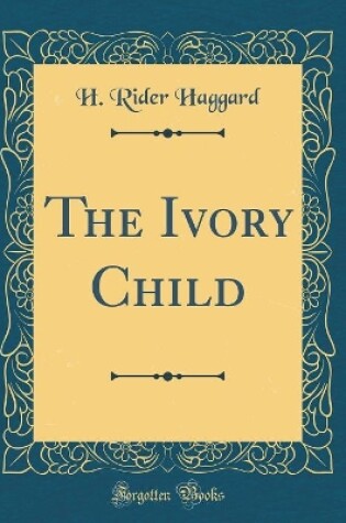 Cover of The Ivory Child (Classic Reprint)