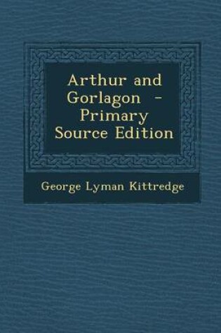 Cover of Arthur and Gorlagon - Primary Source Edition