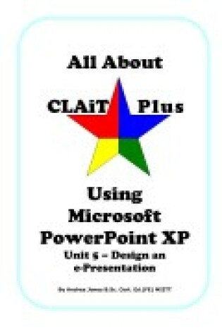 Cover of All About CLAiT Plus Using Microsoft PowerPoint XP - Unit 5