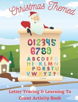 Book cover for Christmas Themed Letter Tracing & Learning To Count Activity Book