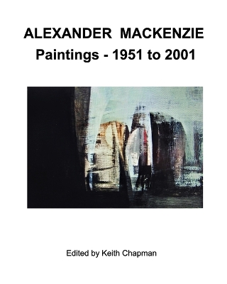 Book cover for Alexander Mackenzie - Paintings 1951 to 2001