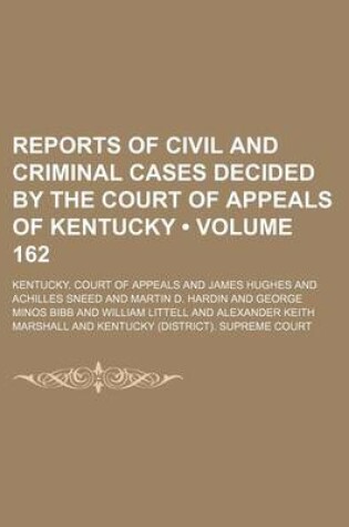 Cover of Reports of Civil and Criminal Cases Decided by the Court of Appeals of Kentucky (Volume 162)