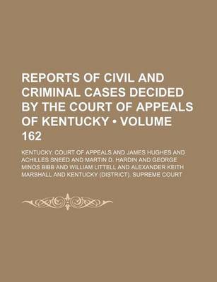 Book cover for Reports of Civil and Criminal Cases Decided by the Court of Appeals of Kentucky (Volume 162)