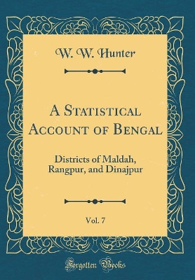 Book cover for A Statistical Account of Bengal, Vol. 7: Districts of Maldah, Rangpur, and Dinajpur (Classic Reprint)