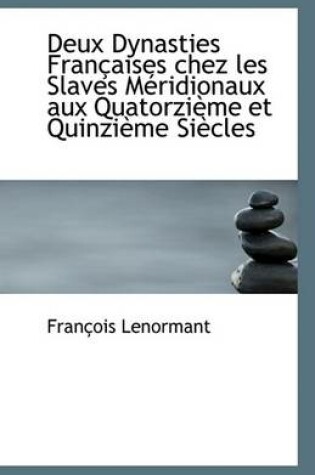 Cover of Deux Dynasties Francaises Chez Les Slaves Meridionaux Aux Quatorzieme Et Quinzieme Siecles