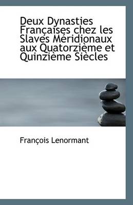 Book cover for Deux Dynasties Francaises Chez Les Slaves Meridionaux Aux Quatorzieme Et Quinzieme Siecles