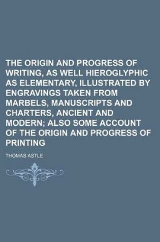 Cover of The Origin and Progress of Writing, as Well Hieroglyphic as Elementary, Illustrated by Engravings Taken from Marbels, Manuscripts and Charters, Ancient and Modern