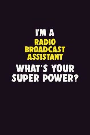 Cover of I'M A Radio Broadcast Assistant, What's Your Super Power?