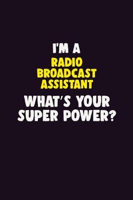 Book cover for I'M A Radio Broadcast Assistant, What's Your Super Power?