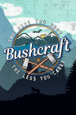 Cover of Bushcraft - The More You Know the Less You Carry