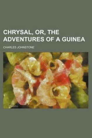 Cover of Chrysal, Or, the Adventures of a Guinea (Volume 1)