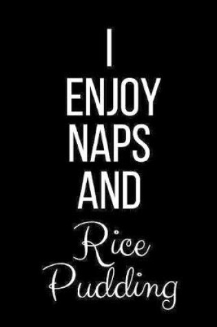 Cover of I Enjoy Naps And Rice Pudding