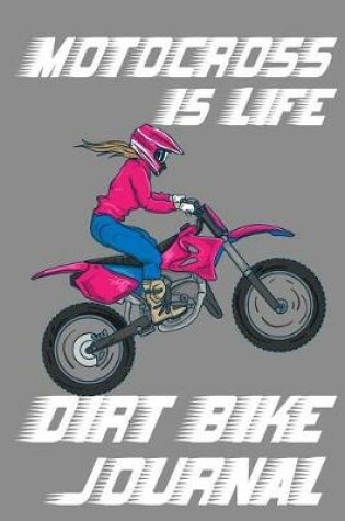 Cover of Motocross Is Life - Dirt Bike Journal