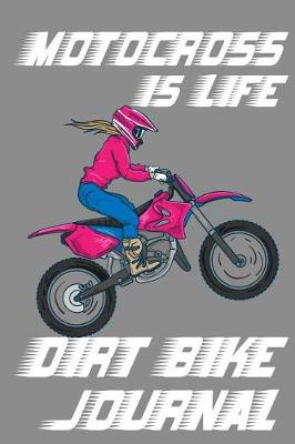 Book cover for Motocross Is Life - Dirt Bike Journal