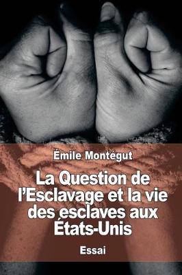 Book cover for La Question de l'Esclavage et la vie des esclaves aux États-Unis