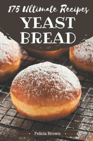 Cover of 175 Ultimate Yeast Bread Recipes