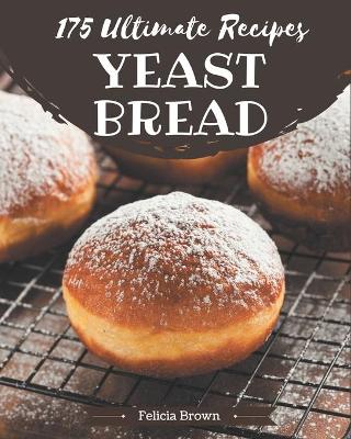 Cover of 175 Ultimate Yeast Bread Recipes