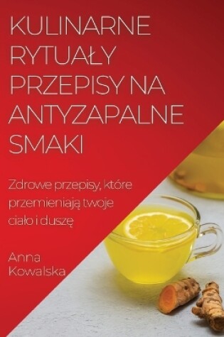 Cover of Kulinarne rytualy Przepisy na antyzapalne smaki