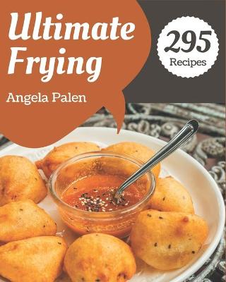 Book cover for 295 Ultimate Frying Recipes