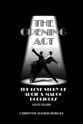 Cover of The Opening Act - The Love Story of Augie and Margo Rodriguez