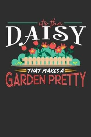 Cover of Its The Daisy That Makes A Garden Pretty