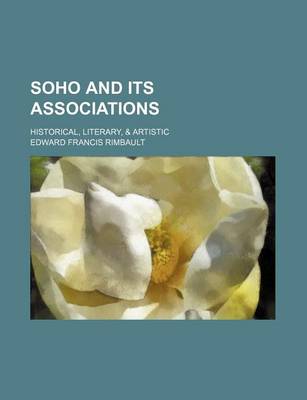 Book cover for Soho and Its Associations; Historical, Literary, & Artistic