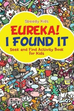 Cover of Eureka! I Found It - Seek and Find Activity Book for Kids