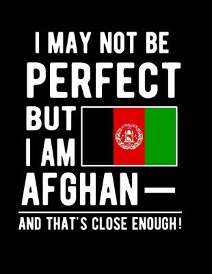 Book cover for I May Not Be Perfect But I Am Afghan And That's Close Enough!