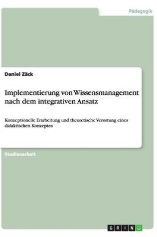 Cover of Implementierung von Wissensmanagement nach dem integrativen Ansatz