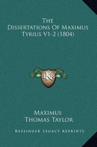 Cover of The Dissertations of Maximus Tyrius V1-2 (1804)