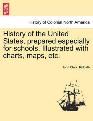 Book cover for History of the United States, Prepared Especially for Schools. Illustrated with Charts, Maps, Etc.