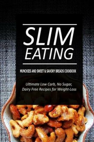 Cover of Slim Eating - Munchies and Sweet & Savory Breads Cookbook