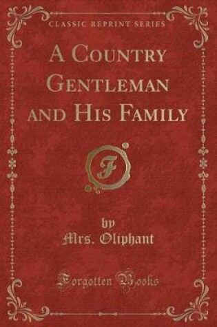 Cover of A Country Gentleman and His Family (Classic Reprint)