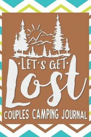 Cover of Let's Get Lost Couples Camping Journal