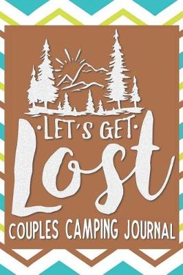 Book cover for Let's Get Lost Couples Camping Journal