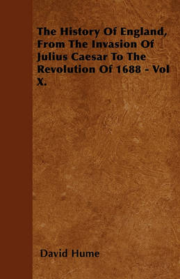 Book cover for The History Of England, From The Invasion Of Julius Caesar To The Revolution Of 1688 - Vol X.