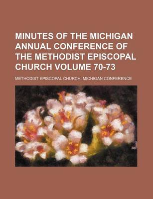 Book cover for Minutes of the Michigan Annual Conference of the Methodist Episcopal Church Volume 70-73