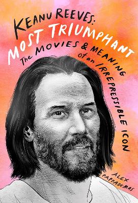 Cover of Keanu Reeves: Most Triumphant: The Movies and Meaning of an Inscrutable Icon