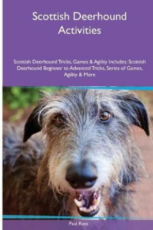 Cover of Scottish Deerhound Activities Scottish Deerhound Tricks, Games & Agility. Includes