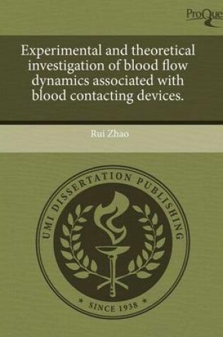 Cover of Experimental and Theoretical Investigation of Blood Flow Dynamics Associated with Blood Contacting Devices