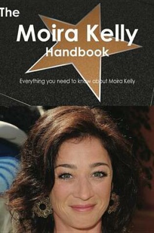 Cover of The Moira Kelly Handbook - Everything You Need to Know about Moira Kelly