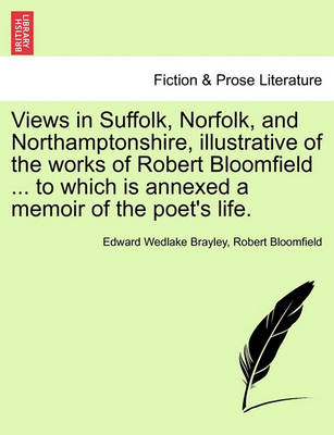 Book cover for Views in Suffolk, Norfolk, and Northamptonshire, Illustrative of the Works of Robert Bloomfield ... to Which Is Annexed a Memoir of the Poet's Life.