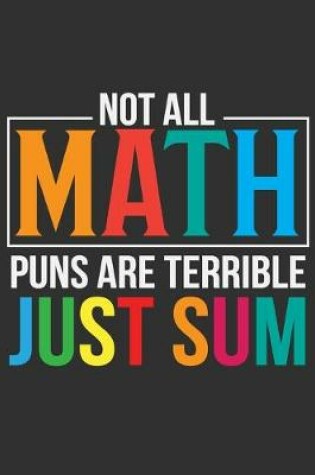 Cover of Not All Math Puns Are Terrible Just Sum