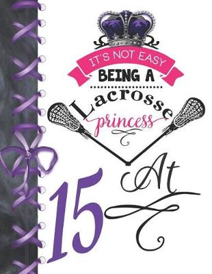 Book cover for It's Not Easy Being A Lacrosse Princess At 15