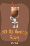 Book cover for Hello! 300 Hot Beverage Recipes