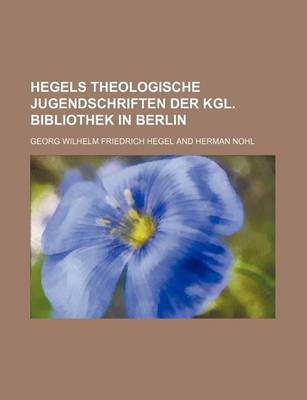 Book cover for Hegels Theologische Jugendschriften Der Kgl. Bibliothek in Berlin